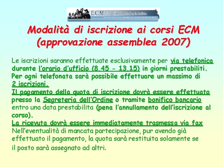 Modalità di iscrizione ai corsi ECM (approvazione assemblea 2007) Le iscrizioni saranno effettuate esclusivamente