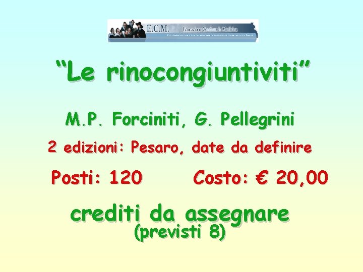 “Le rinocongiuntiviti” M. P. Forciniti, G. Pellegrini 2 edizioni: Pesaro, date da definire Posti: