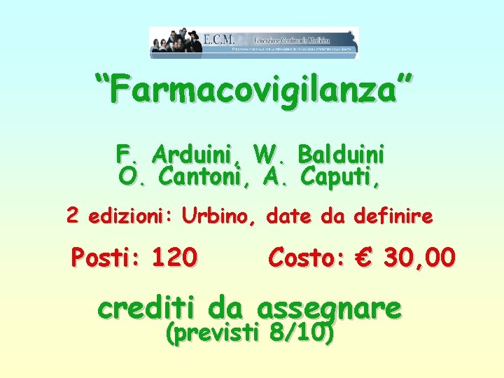 “Farmacovigilanza” F. Arduini, W. Balduini O. Cantoni, A. Caputi, 2 edizioni: Urbino, date da