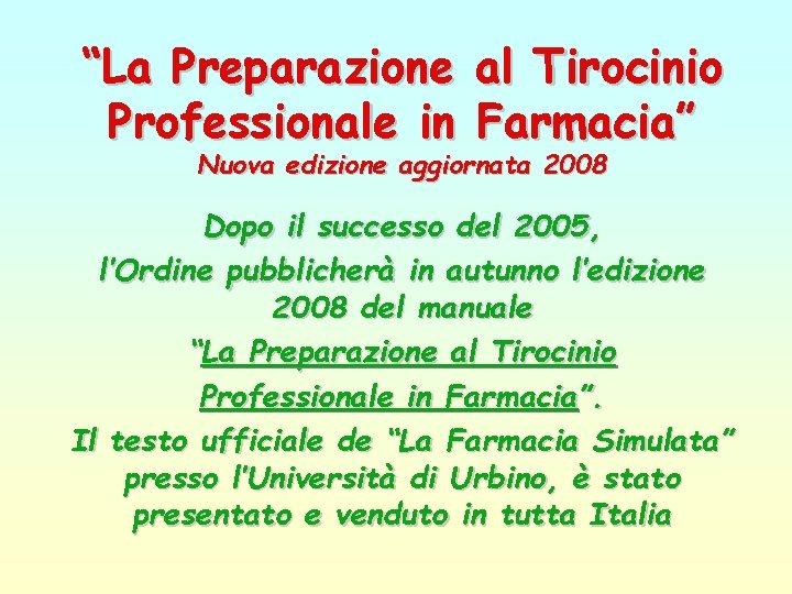 “La Preparazione al Tirocinio Professionale in Farmacia” Nuova edizione aggiornata 2008 Dopo il successo