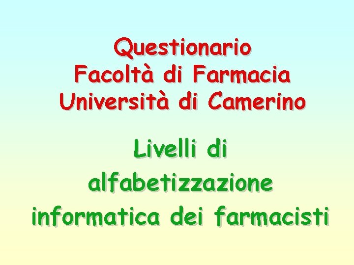 Questionario Facoltà di Farmacia Università di Camerino Livelli di alfabetizzazione informatica dei farmacisti 