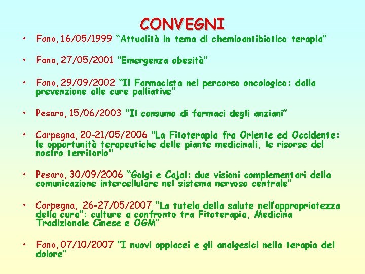 CONVEGNI • Fano, 16/05/1999 “Attualità in tema di chemioantibiotico terapia” • Fano, 27/05/2001 “Emergenza