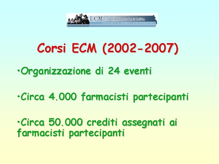 Corsi ECM (2002 -2007) • Organizzazione di 24 eventi • Circa 4. 000 farmacisti