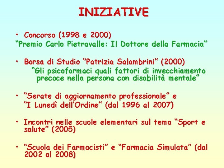 INIZIATIVE • Concorso (1998 e 2000) “Premio Carlo Pietravalle: Il Dottore della Farmacia” •