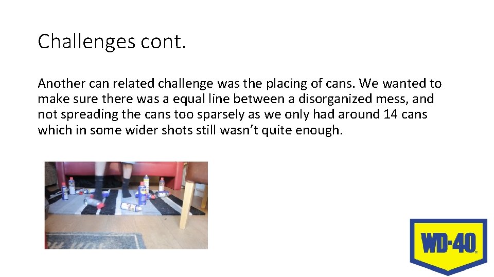 Challenges cont. Another can related challenge was the placing of cans. We wanted to