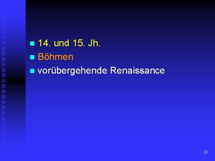 14. und 15. Jh. n Böhmen n vorübergehende Renaissance n 10 