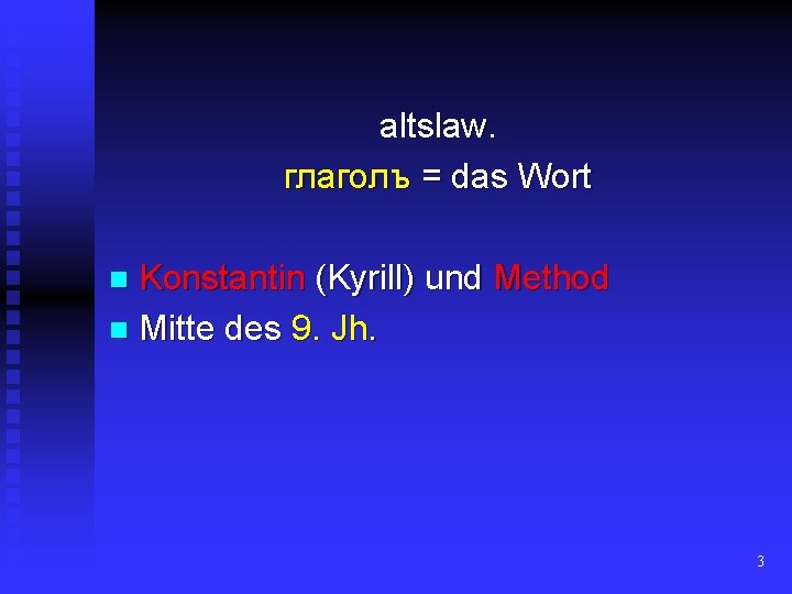 altslaw. глаголъ = das Wort Konstantin (Kyrill) und Method n Mitte des 9. Jh.