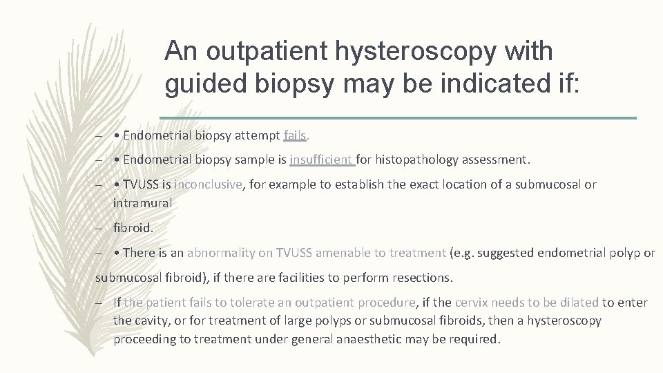 An outpatient hysteroscopy with guided biopsy may be indicated if: – • Endometrial biopsy
