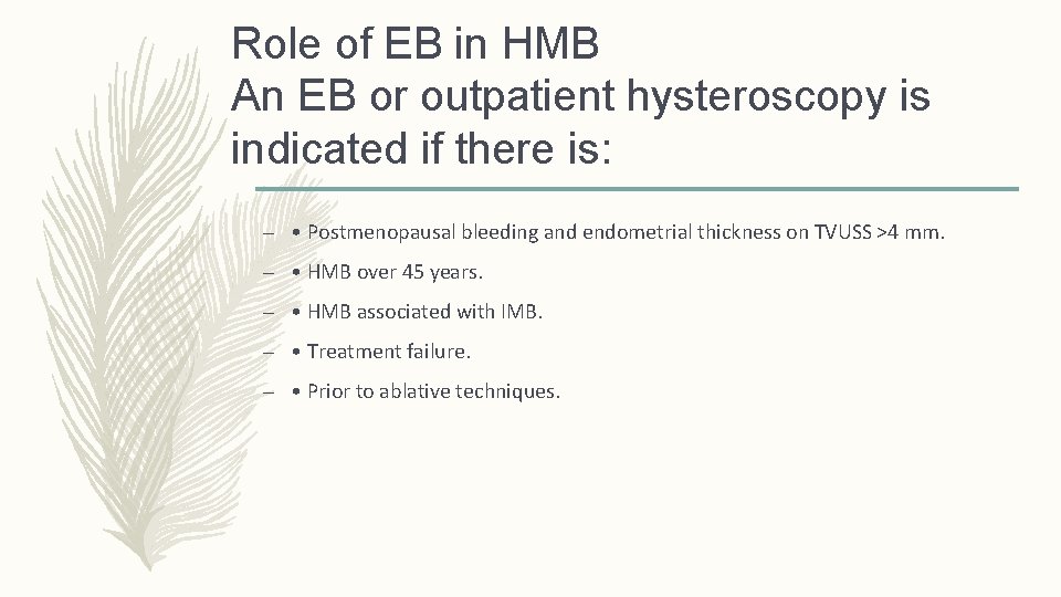 Role of EB in HMB An EB or outpatient hysteroscopy is indicated if there