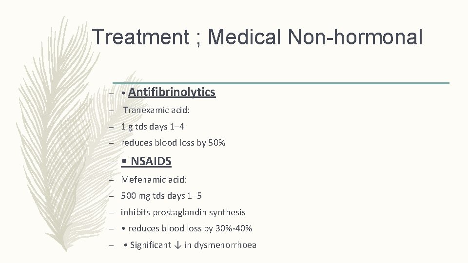 Treatment ; Medical Non-hormonal – • Antifibrinolytics – Tranexamic acid: – 1 g tds