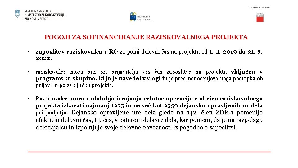 POGOJI ZA SOFINANCIRANJE RAZISKOVALNEGA PROJEKTA • zaposlitev raziskovalca v RO za polni delovni čas