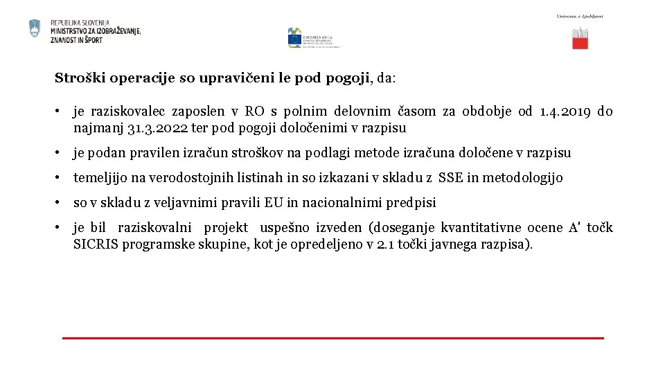 Stroški operacije so upravičeni le pod pogoji, da: • je raziskovalec zaposlen v RO