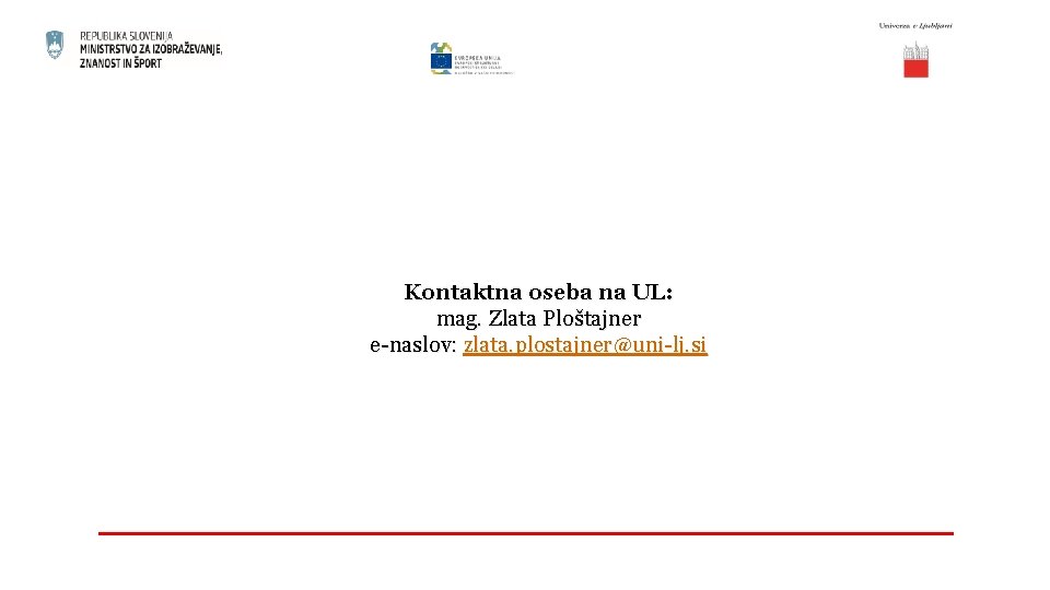 Kontaktna oseba na UL: mag. Zlata Ploštajner e-naslov: zlata. plostajner@uni-lj. si 