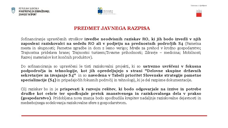 PREDMET JAVNEGA RAZPISA Sofinanciranje upravičenih stroškov izvedbe neodvisnih raziskav RO, ki jih bodo izvedli