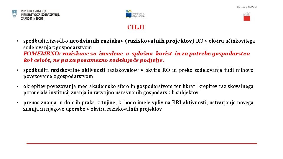 CILJI • spodbuditi izvedbo neodvisnih raziskav (raziskovalnih projektov) RO v okviru učinkovitega sodelovanja z