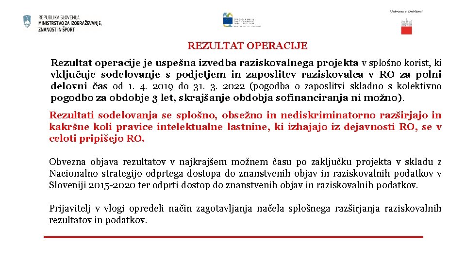 REZULTAT OPERACIJE Rezultat operacije je uspešna izvedba raziskovalnega projekta v splošno korist, ki vključuje