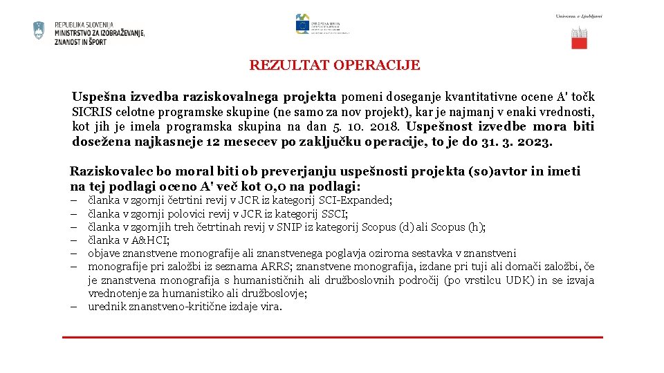 REZULTAT OPERACIJE Uspešna izvedba raziskovalnega projekta pomeni doseganje kvantitativne ocene A' točk SICRIS celotne