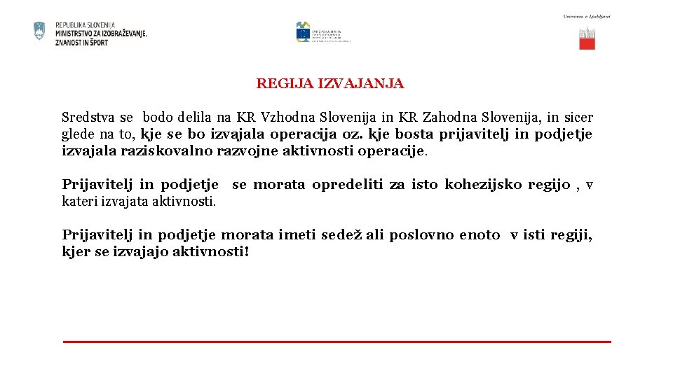 REGIJA IZVAJANJA Sredstva se bodo delila na KR Vzhodna Slovenija in KR Zahodna Slovenija,