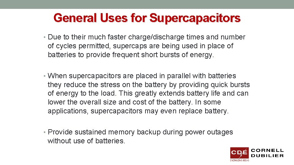 General Uses for Supercapacitors • Due to their much faster charge/discharge times and number