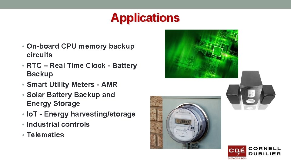 Applications • On-board CPU memory backup circuits • RTC – Real Time Clock -