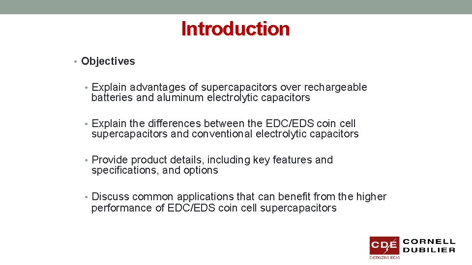 Introduction • Objectives • Explain advantages of supercapacitors over rechargeable batteries and aluminum electrolytic