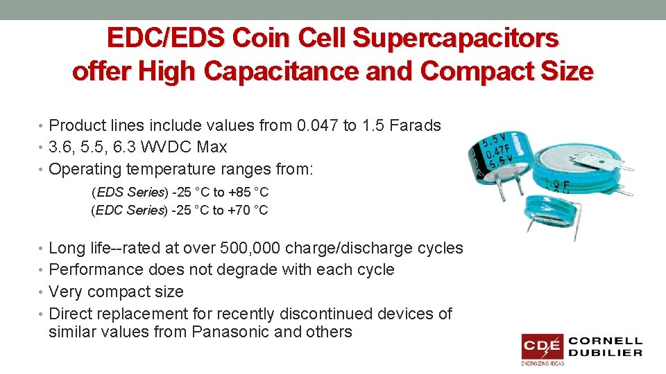 EDC/EDS Coin Cell Supercapacitors offer High Capacitance and Compact Size • Product lines include