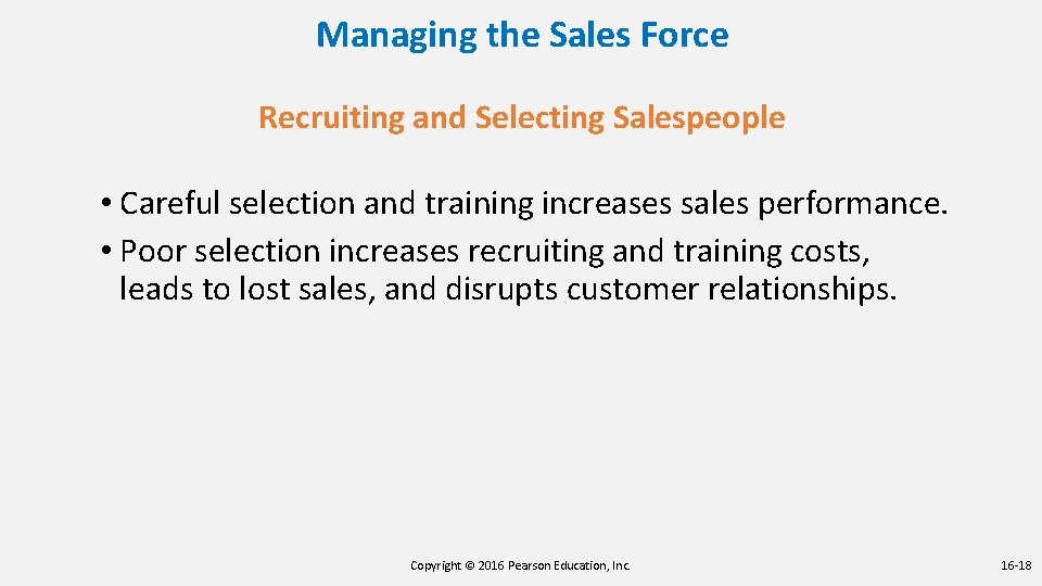 Managing the Sales Force Recruiting and Selecting Salespeople • Careful selection and training increases Managing the Sales Force Recruiting and Selecting Salespeople • Careful selection and training increases