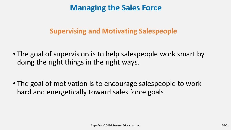 Managing the Sales Force Supervising and Motivating Salespeople • The goal of supervision is Managing the Sales Force Supervising and Motivating Salespeople • The goal of supervision is