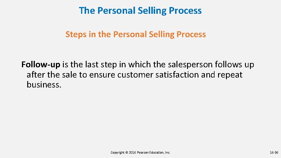 The Personal Selling Process Steps in the Personal Selling Process Follow-up is the last The Personal Selling Process Steps in the Personal Selling Process Follow-up is the last