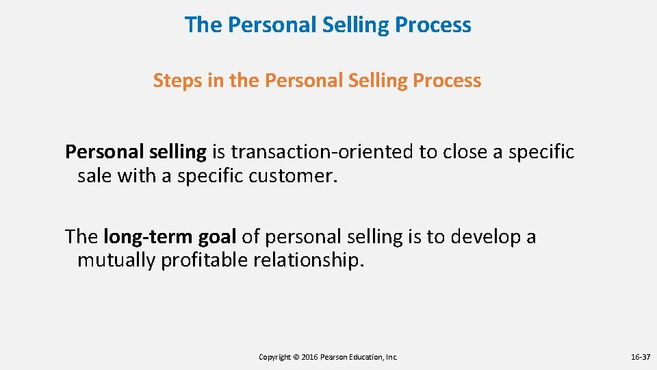 The Personal Selling Process Steps in the Personal Selling Process Personal selling is transaction-oriented The Personal Selling Process Steps in the Personal Selling Process Personal selling is transaction-oriented