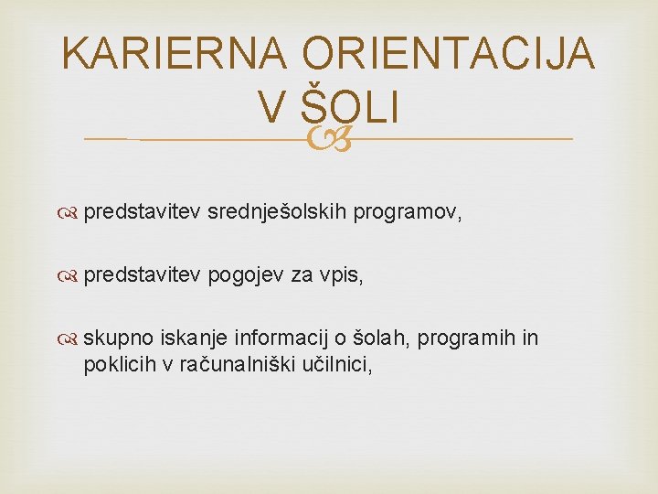 KARIERNA ORIENTACIJA V ŠOLI predstavitev srednješolskih programov, predstavitev pogojev za vpis, skupno iskanje informacij KARIERNA ORIENTACIJA V ŠOLI predstavitev srednješolskih programov, predstavitev pogojev za vpis, skupno iskanje informacij