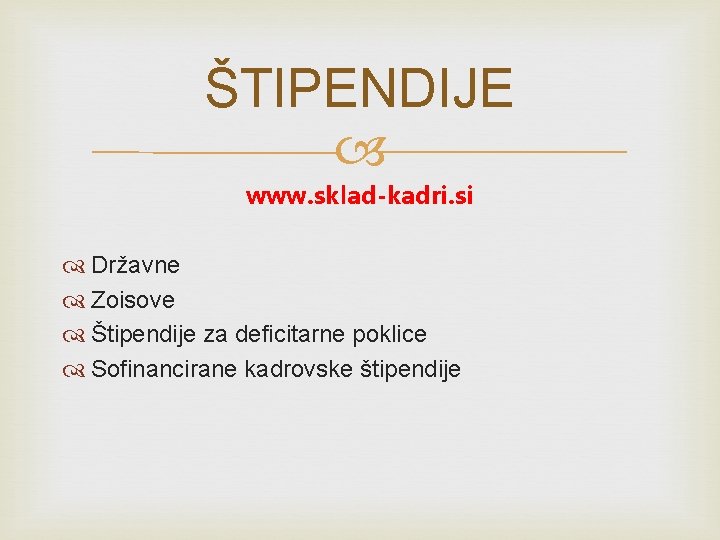 ŠTIPENDIJE www. sklad-kadri. si Državne Zoisove Štipendije za deficitarne poklice Sofinancirane kadrovske štipendije ŠTIPENDIJE www. sklad-kadri. si Državne Zoisove Štipendije za deficitarne poklice Sofinancirane kadrovske štipendije