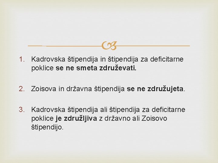 1. Kadrovska štipendija in štipendija za deficitarne poklice se ne smeta združevati. 2. 1. Kadrovska štipendija in štipendija za deficitarne poklice se ne smeta združevati. 2.