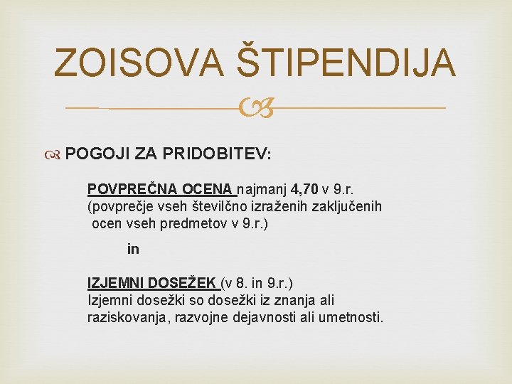 ZOISOVA ŠTIPENDIJA POGOJI ZA PRIDOBITEV: POVPREČNA OCENA najmanj 4, 70 v 9. r. (povprečje ZOISOVA ŠTIPENDIJA POGOJI ZA PRIDOBITEV: POVPREČNA OCENA najmanj 4, 70 v 9. r. (povprečje