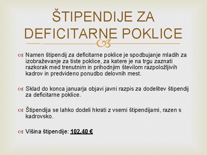 ŠTIPENDIJE ZA DEFICITARNE POKLICE Namen štipendij za deficitarne poklice je spodbujanje mladih za izobraževanje ŠTIPENDIJE ZA DEFICITARNE POKLICE Namen štipendij za deficitarne poklice je spodbujanje mladih za izobraževanje