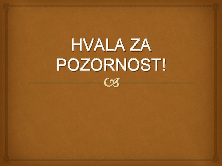 HVALA ZA POZORNOST! HVALA ZA POZORNOST!