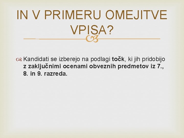 IN V PRIMERU OMEJITVE VPISA? Kandidati se izberejo na podlagi točk, ki jih pridobijo IN V PRIMERU OMEJITVE VPISA? Kandidati se izberejo na podlagi točk, ki jih pridobijo