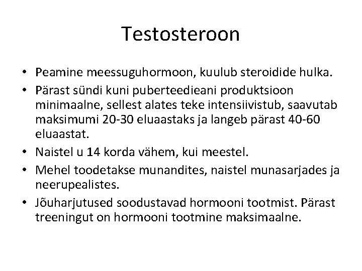 Testosteroon • Peamine meessuguhormoon, kuulub steroidide hulka. • Pärast sündi kuni puberteedieani produktsioon minimaalne,