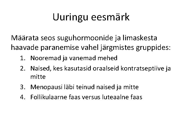 Uuringu eesmärk Määrata seos suguhormoonide ja limaskesta haavade paranemise vahel järgmistes gruppides: 1. Nooremad