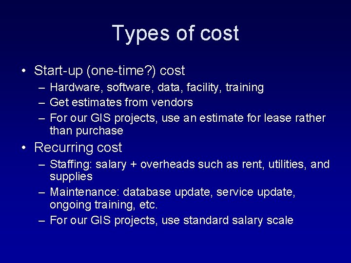 Types of cost • Start-up (one-time? ) cost – Hardware, software, data, facility, training