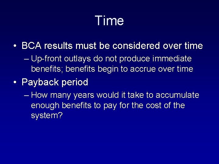 Time • BCA results must be considered over time – Up-front outlays do not