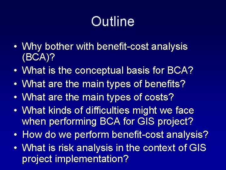 Outline • Why bother with benefit-cost analysis (BCA)? • What is the conceptual basis