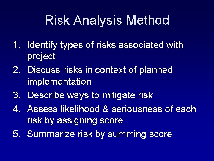 Risk Analysis Method 1. Identify types of risks associated with project 2. Discuss risks