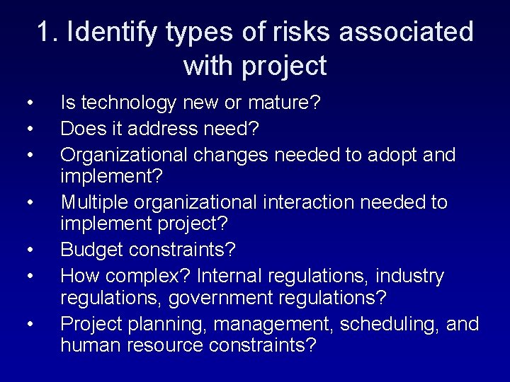 1. Identify types of risks associated with project • • Is technology new or