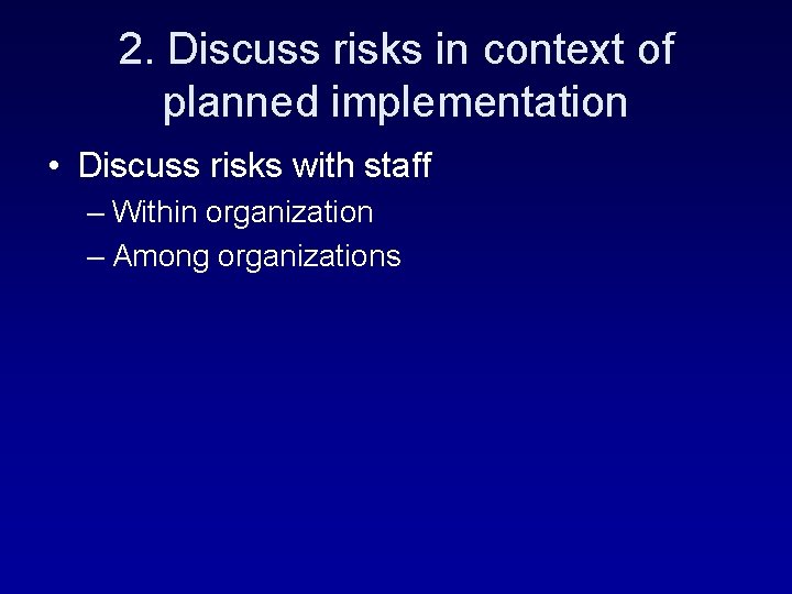 2. Discuss risks in context of planned implementation • Discuss risks with staff –