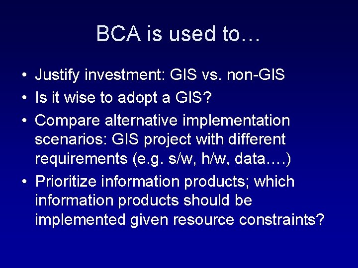 BCA is used to… • Justify investment: GIS vs. non-GIS • Is it wise
