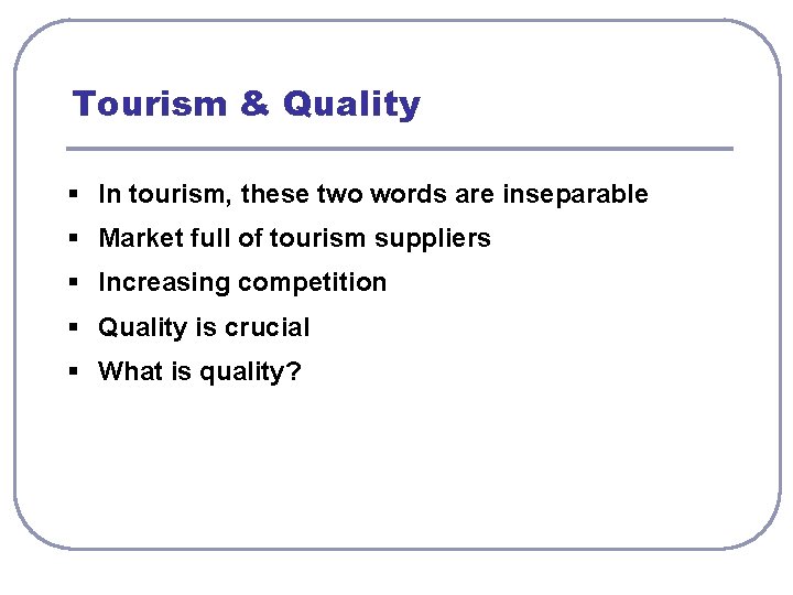 Tourism & Quality § In tourism, these two words are inseparable § Market full