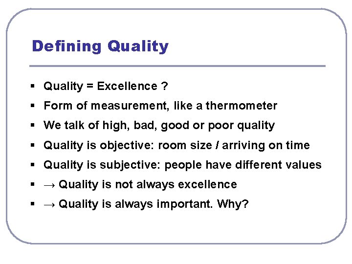 Defining Quality § Quality = Excellence ? § Form of measurement, like a thermometer