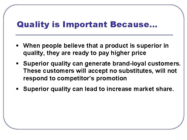 Quality is Important Because. . . § When people believe that a product is