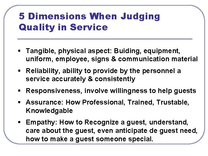 5 Dimensions When Judging Quality in Service § Tangible, physical aspect: Buiding, equipment, uniform,